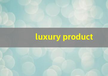 luxury product